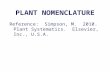 PLANT NOMENCLATURE Reference: Simpson, M. 2010. Plant Systematics. Elsevier, Inc., U.S.A.