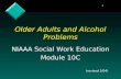 1 Older Adults and Alcohol Problems NIAAA Social Work Education Module 10C (revised 3/04)