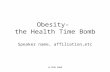 ©LTPHN 2008 Obesity- the Health Time Bomb Speaker name, affiliation,etc.