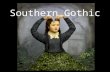 Southern Gothic. What is Gothic? Originally named for the German “goths.” Renaissance usage Architecture, focus on the medieval, death, decay 17 th -18.