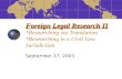 Foreign Legal Research II Foreign Legal Research II *Researching via Translation *Researching in a Civil Law Jurisdiction September 17, 2003.