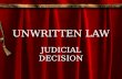 UNWRITTEN LAW JUDICIAL DECISION. Introduction The main function of the court is to interpret law and apply them Therefore, judicial decision or case law.