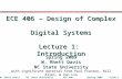 Spring 2009W. Rhett DavisNC State UniversityECE 406Slide 1 ECE 406 – Design of Complex Digital Systems Lecture 1: Introduction Spring 2009 W. Rhett Davis.