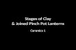 Stages of Clay & Joined Pinch Pot Lanterns Ceramics 1.