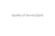 Quality of Service(QoS). Outline Why QoS is important? What is QoS? QoS approach. Conclusion.