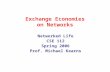 Exchange Economies on Networks Networked Life CSE 112 Spring 2006 Prof. Michael Kearns.