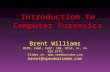 Introduction to Computer Forensics Brent Williams MSTM, CWNA, CWSP, CNE, MCSE, A+, N+ KSU ETTC Slides at:  brent@speakwisdom.com.