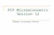 PCP Microeconomics Session 12 Takako Fujiwara-Greve.