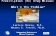 Prescription (Rx) Drug Misuse: What’s the Problem? Larissa Mooney, M.D. Thomas E. Freese, Ph.D.