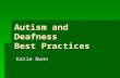 Autism and Deafness Best Practices Katie Nunn.  1 out of 150 will be diagnosed with Autism.   society.org/site/PageServer?pagename=FactsStats.