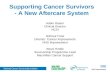 National Cancer Survivorship Initiative Supporting Cancer Survivors - A New Aftercare System Adam Glaser Clinical Director NCSI Gilmour Frew Director: