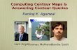 . Computing Contour Maps & Answering Contour Queries Pankaj K. Agarwal Joint work with Lars Arge ThomasMolhave Thomas Molhave Bardia Sadri.