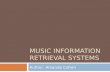 MUSIC INFORMATION RETRIEVAL SYSTEMS Author: Amanda Cohen.