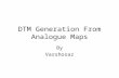 DTM Generation From Analogue Maps By Varshosaz. 2 Using cartographic data sources Data digitised mainly from contour maps Digitising contours leads to.