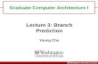 Lecture 3: Branch Prediction Young Cho Graduate Computer Architecture I.