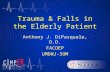 Trauma & Falls in the Elderly Patient Anthony J. DiPasquale, D.O. FACOEP UMDNJ-SOM.