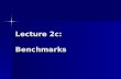 Lecture 2c: Benchmarks. Benchmarking Benchmark is a program that is run on a computer to measure its performance and compare it with other machines Best.