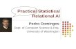 Practical Statistical Relational AI Pedro Domingos Dept. of Computer Science & Eng. University of Washington.
