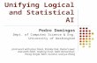 Unifying Logical and Statistical AI Pedro Domingos Dept. of Computer Science & Eng. University of Washington Joint work with Jesse Davis, Stanley Kok,