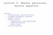 Lecture 3: Markov processes, master equation Outline: Preliminaries and definitions Chapman-Kolmogorov equation Wiener process Markov chains eigenvectors.