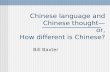 Chinese language and Chinese thought— or, How different is Chinese? Bill Baxter.