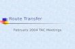 Route Transfer February 2004 TAC Meetings. History of Route Transfer Study.