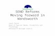 SEND Reforms Moving forward in Wandsworth Carol Payne Head of Special Needs, Disability and Psychology Wandsworth Borough Council.