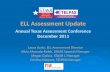 ELL Assessment Update Annual Texas Assessment Conference December 2011 Laura Ayala, ELL Assessment Director Silvia Alvarado-Bolek, STAAR Spanish Manager.