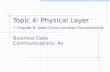 1 Topic 4: Physical Layer - Chapter 8: Data Communication Fundamentals Business Data Communications, 4e.