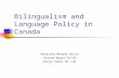 Bilingualism and Language Policy in Canada Natascha Merwar GS/LN Verena Nogaj HS/LN Katja Faber HS /LN.