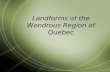 Landforms of the Wondrous Region of Quebec. Canadian Shield  The Canadian Shield takes up the majority of Canada  It also forms more than 90% of Quebec.