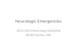 Neurologic Emergencies 2012-2013 Neurology Clerkship Ninith Kartha, MD.