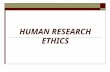 HUMAN RESEARCH ETHICS. TRI-COUNCIL POLICY The University has adopted the Tri-Council Policy Statement on the Ethical Conduct for Research Involving Humans.