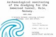 Archaeological monitoring of the dredging for the immersed tunnel, Oslo, Norway. 2005-2008 A balance between rescuing cultural heritage, cost and effort.