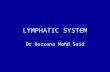 LYMPHATIC SYSTEM Dr Rozzana Mohd Said. ORGANIZATION Consists of: 1.Lymph 2.Lymphatic vessels 3.Lymphoid tissues and organs 4.Lymphocytes + phagocytes.