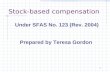 1111111 Stock-based compensation Under SFAS No. 123 (Rev. 2004) Prepared by Teresa Gordon.