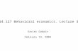 14.127 Behavioral economics. Lecture 3 Xavier Gabaix February 19, 2004.