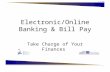 1.7.2.G1 Electronic/Online Banking & Bill Pay Take Charge of Your Finances.