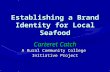 Establishing a Brand Identity for Local Seafood Carteret Catch A Rural Community College Initiative Project.