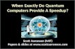 When Exactly Do Quantum Computers Provide A Speedup? Scott Aaronson (MIT) Papers & slides at www.scottaaronson.com.