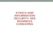 ETHICS AND INFORMATION SECURITY: MIS BUSINESS CONCERNS.