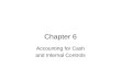 Chapter 6 Accounting for Cash and Internal Controls.