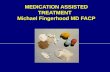 MEDICATION ASSISTED TREATMENT Michael Fingerhood MD FACP.