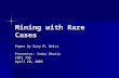 Mining with Rare Cases Paper by Gary M. Weiss Presenter: Indar Bhatia INFS 795 April 28, 2005.