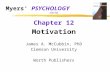 Myers’ PSYCHOLOGY (5th Ed) Chapter 12 Motivation James A. McCubbin, PhD Clemson University Worth Publishers.