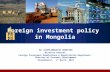 By JAVKHLANBAATAR SEREETER Director General Foreign Investment Regulations & Registration Department, Ministry of Economic Development Ulaanbaatar, 1 st.