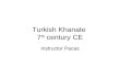 Turkish Khanate 7 th century CE Instructor Pacas.
