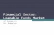 Financial Sector: Loanable Funds Market AP Economics Mr. Bordelon.