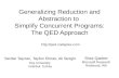 Generalizing Reduction and Abstraction to Simplify Concurrent Programs: The QED Approach Shaz Qadeer Microsoft Research Redmond, WA Serdar Taşıran Serdar.