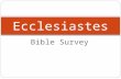 Bible Survey Ecclesiastes. Bible Survey - Ecclesiastes Title 1. Hebrew - tl,h,äqo yrEb.DI 2. Greek - VEkklhsiaste,j 3. Latin - Ecclesastes.